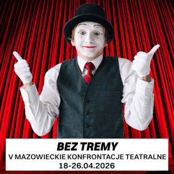 Grafika przedstawia uśmiechniętego mima w czarnym meloniku i białych rękawiczkach na tle czerwonej kurtyny, promującego wydarzenie teatralne „BEZ TREMY – V Mazowieckie Konfrontacje Teatralne”, które odbędzie się w dniach 18-26 kwietnia 2026 roku.