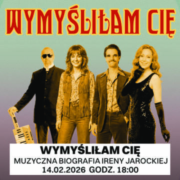  Grafika przedstawia czworo artystów w stylizacjach retro, promujących wydarzenie pt. „Wymyśliłam Cię – Muzyczna Biografia Ireny Jarockiej”.