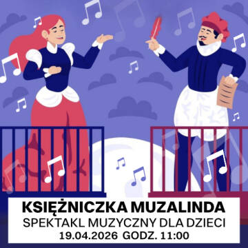 Grafika przedstawia bajkową ilustrację śpiewającej pary na balkonach w otoczeniu nut, zapraszającą na spektakl muzyczny dla dzieci pod tytułem „Księżniczka Muzalinda”, który odbędzie się 19 kwietnia 2026 roku o godzinie 11:00.