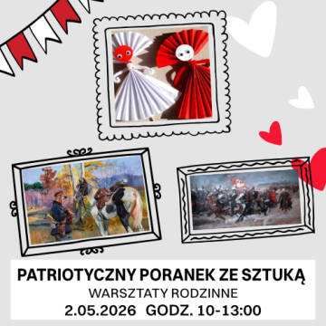 Grafika przedstawia zaproszenie na rodzinne warsztaty „Patriotyczny poranek ze sztuką”, które odbędą się 2 maja 2026 roku w godzinach 10:00–13:00, zilustrowane motywami biało-czerwonych laleczek z papieru oraz klasycznymi obrazami o tematyce historycznej.