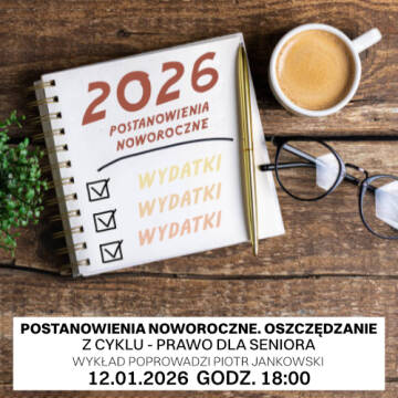 Grafika przedstawia ogłoszenie o wykładzie dotyczącym oszczędzania i postanowień noworocznych, który poprowadzi Piotr Jankowski. Wydarzenie z cyklu „Prawo dla seniora” zaplanowano na 12 stycznia 2026 roku o godzinie 18:00.