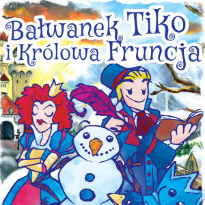 Na kolorowym obrazku na pierwszym planie znajdują się Królowa Fruncja, Bałwanek Tiko i Poeta. W tle widoczny jest zamek. 