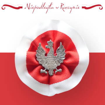 Grafika w barwach biało - czerwonych. Na grafice umieszcozny biało-czerwony kotylion z orzełkiem. Na górze widnieje zapis Niepodległa w Raszynie