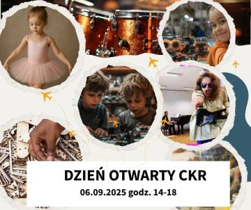 grafika przedstawia kółka a w nich zdjęcia dzieci m.in jest dziecko w sukience baletowej, dwóch chłopców i dziewczynka przy lego robotach, perkusja, klocki kreatywnego myślenia. Na dole, na środku widnieje napis Dzień Otwarty CKR z datą szóstego września