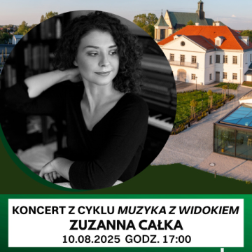 Grafika promuje koncert Zuzanny Całki z cyklu „Muzyka z widokiem”, który odbędzie się 10 sierpnia 2025 o 17:00. Zawiera czarno-białe zdjęcie artystki oraz kolorowe tło z widokiem na elegancki budynek i kościół.